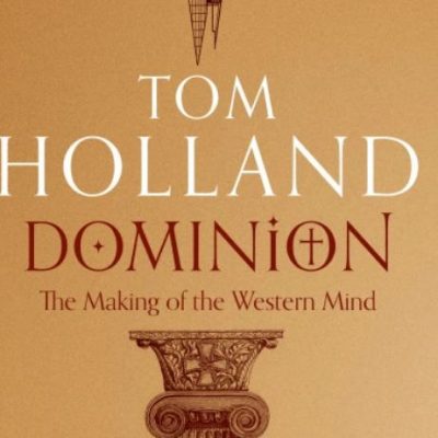 Tom Holland On Dominion: Christianity and the Western Mind